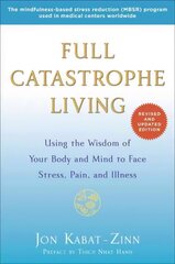 Full Catastrophe Living (Revised Edition): Using the Wisdom of Your Body and Mind to Face Stress, Pain, and Illness Revised edition hind ja info | Eneseabiraamatud | kaup24.ee