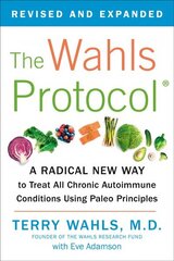 Wahls Protocol: A Radical New Way to Treat All Chronic Autoimmune Conditions Using Paleo Principles цена и информация | Самоучители | kaup24.ee