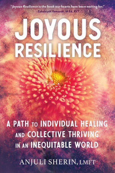 Joyous Resilience: Nurturing, Loving, and Protecting Ourselves in an Inequitable World цена и информация | Eneseabiraamatud | kaup24.ee