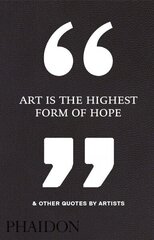 Art Is the Highest Form of Hope & Other Quotes by Artists цена и информация | Книги об искусстве | kaup24.ee