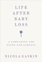 Life After Baby Loss: A Companion and Guide for Parents цена и информация | Самоучители | kaup24.ee