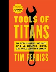 Tools of Titans: The Tactics, Routines, and Habits of Billionaires, Icons, and World-Class Performers hind ja info | Eneseabiraamatud | kaup24.ee