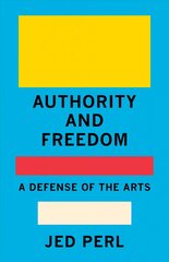 Authority and Freedom: A Defense of the Arts цена и информация | Книги об искусстве | kaup24.ee