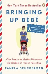 Bringing Up Bebe: One American Mother Discovers the Wisdom of French Parenting (now with Bebe Day by Day: 100 Keys to French Parenting) цена и информация | Самоучители | kaup24.ee