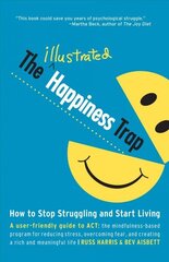 Illustrated Happiness Trap: How to Stop Struggling and Start Living hind ja info | Eneseabiraamatud | kaup24.ee