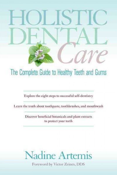 Holistic Dental Care: The Complete Guide to Healthy Teeth and Gums цена и информация | Eneseabiraamatud | kaup24.ee