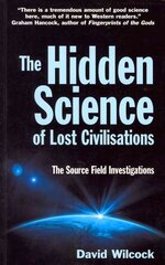 Hidden Science of Lost Civilisations: The Source Field Investigations Main hind ja info | Eneseabiraamatud | kaup24.ee