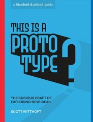 This Is a Prototype: The Curious Craft of Exploring New Ideas цена и информация | Самоучители | kaup24.ee