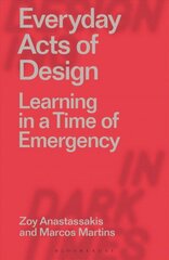 Everyday Acts of Design: Learning in a Time of Emergency hind ja info | Kunstiraamatud | kaup24.ee