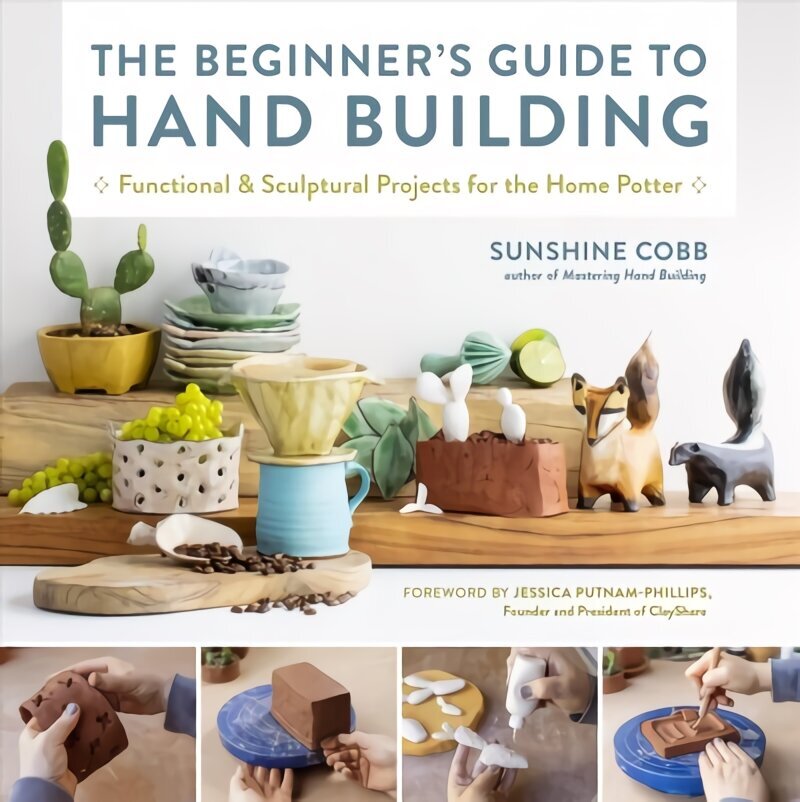 Beginner's Guide to Hand Building: Functional and Sculptural Projects for the Home Potter hind ja info | Kunstiraamatud | kaup24.ee