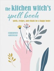 Kitchen Witch's Spell Book: Spells, Recipes, and Rituals for a Happy Home цена и информация | Самоучители | kaup24.ee