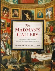 Madman's Gallery: The Strangest Paintings, Sculptures and Other Curiosities From the History of Art hind ja info | Kunstiraamatud | kaup24.ee