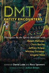 DMT Entity Encounters: Dialogues on the Spirit Molecule with Ralph Metzner, Chris Bache, Jeffrey Kripal, Whitley Strieber, Angela Voss, and Others hind ja info | Eneseabiraamatud | kaup24.ee