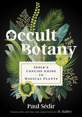 Occult Botany: Sedir's Concise Guide to Magical Plants цена и информация | Самоучители | kaup24.ee