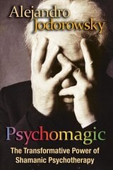 Psychomagic: The Transformative Power of Shamanic Psychotherapy hind ja info | Eneseabiraamatud | kaup24.ee