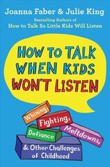 How to Talk When Kids Won't Listen: Whining, Fighting, Meltdowns, Defiance, and Other Challenges of Childhood цена и информация | Самоучители | kaup24.ee