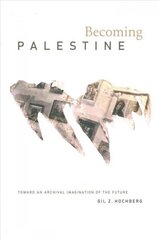 Becoming Palestine: Toward an Archival Imagination of the Future hind ja info | Kunstiraamatud | kaup24.ee