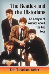 Beatles and the Historians: An Analysis of Writings About the Fab Four hind ja info | Kunstiraamatud | kaup24.ee