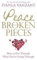 Peace From Broken Pieces: How to Get Through What You're Going Through hind ja info | Eneseabiraamatud | kaup24.ee