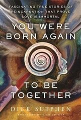 You Were Born Again to Be Together: Fascinating True Stories of Reincarnation That Prove Love Is Immortal hind ja info | Eneseabiraamatud | kaup24.ee