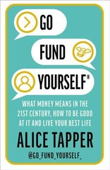 Go Fund Yourself: What Money Means in the 21st Century, How to be Good at it and Live Your Best Life hind ja info | Eneseabiraamatud | kaup24.ee