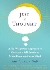 Just a Thought: A No-Willpower Approach to Overcome Self-Doubt and Make Peace with Your Mind цена и информация | Самоучители | kaup24.ee