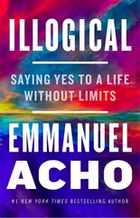 Illogical: Saying Yes to a Life Without Limits цена и информация | Самоучители | kaup24.ee