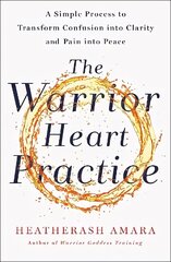 Warrior Heart Practice: A simple process to transform confusion into clarity and pain into peace цена и информация | Самоучители | kaup24.ee