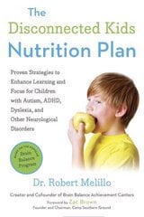 Disconnected Kids Nutrition Plan: Proven Strategies to Enhance Learning and Focus for Children with Autism, ADHD, Dyslexia, and Other Neurological Disorders hind ja info | Eneseabiraamatud | kaup24.ee