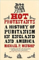 Hot Protestants: A History of Puritanism in England and America цена и информация | Исторические книги | kaup24.ee