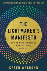Lightmaker's Manifesto: How to Work for Change without Losing Your Joy цена и информация | Самоучители | kaup24.ee