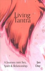 Living Tantra: A Journey into Sex, Spirit and Relationship 0th New edition цена и информация | Самоучители | kaup24.ee