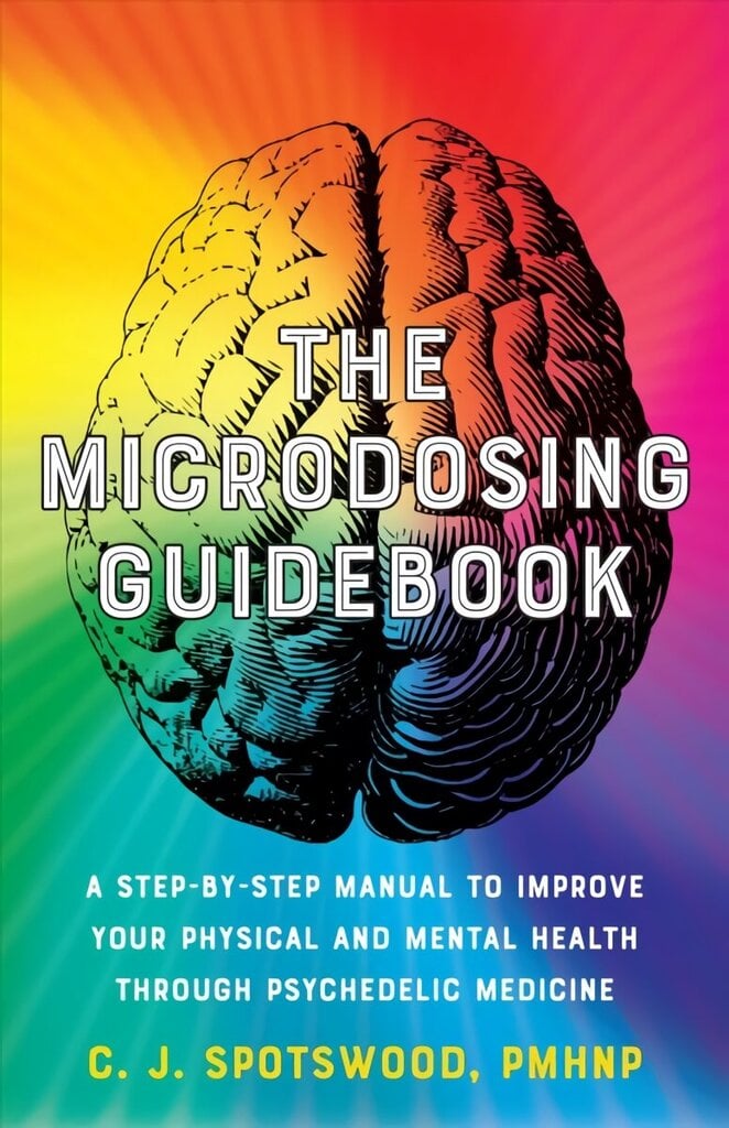 Microdosing Guidebook: A Step-by-Step Manual to Improve Your Physical and Mental Health through Psychedelic Medicine hind ja info | Eneseabiraamatud | kaup24.ee