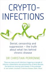 Crypto-infections: Denial, censorship and suppression - the truth about what lies behind chronic disease цена и информация | Самоучители | kaup24.ee