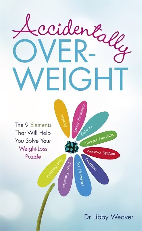 Accidentally Overweight: The 9 Elements That Will Help You Solve Your Weight-Loss Puzzle hind ja info | Eneseabiraamatud | kaup24.ee