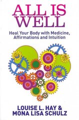 All Is Well: Heal Your Body with Medicine, Affirmations and Intuition цена и информация | Самоучители | kaup24.ee