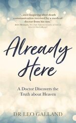 Already Here: A Doctor Discovers the Truth about Heaven цена и информация | Самоучители | kaup24.ee