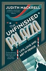 Unfinished Palazzo: Life, Love and Art in Venice hind ja info | Arhitektuuriraamatud | kaup24.ee