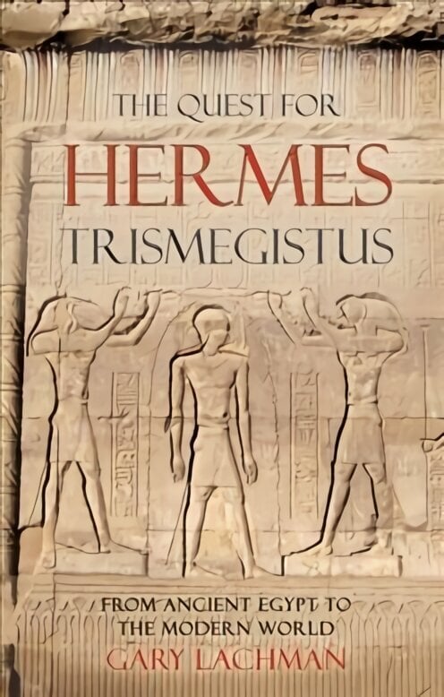 Quest For Hermes Trismegistus: From Ancient Egypt to the Modern World hind ja info | Ajalooraamatud | kaup24.ee