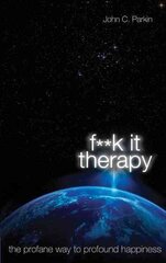 Fuck It Therapy: The Profane Way to Profound Happiness hind ja info | Eneseabiraamatud | kaup24.ee