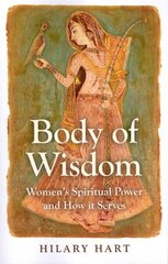 Body of Wisdom - Women`s Spiritual Power and How it Serves: Women's Spiritual Power and How it Serves цена и информация | Самоучители | kaup24.ee