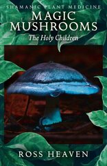Shamanic Plant Medicine - Magic Mushrooms: The Holy Children цена и информация | Самоучители | kaup24.ee