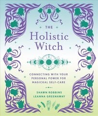 Holistic Witch: Connecting with Your Personal Power for Magickal Self-Care hind ja info | Eneseabiraamatud | kaup24.ee