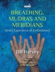 Breathing, Mudras and Meridians: Direct Experience of Embodiment цена и информация | Самоучители | kaup24.ee