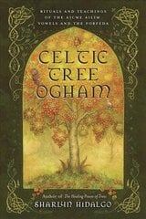 Celtic Tree Ogham: Rituals and Teachings of the Aicme Ailim Vowels and the Forfeda hind ja info | Eneseabiraamatud | kaup24.ee