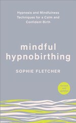 Mindful Hypnobirthing: Hypnosis and Mindfulness Techniques for a Calm and Confident Birth цена и информация | Самоучители | kaup24.ee