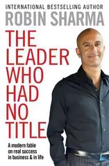 Leader Who Had No Title: A Modern Fable on Real Success in Business and in Life hind ja info | Eneseabiraamatud | kaup24.ee