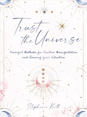 Trust the Universe: Powerful Methods for Positive Manifestations and Raising Your Vibration цена и информация | Самоучители | kaup24.ee