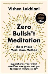 Zero Bullsh*t Meditation: The 6 Phase Meditation Method hind ja info | Eneseabiraamatud | kaup24.ee