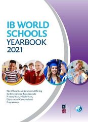 IB World Schools Yearbook 2021: The Official Guide to Schools Offering the International Baccalaureate Primary Years, Middle Years, Diploma and Career-related Programmes hind ja info | Eneseabiraamatud | kaup24.ee